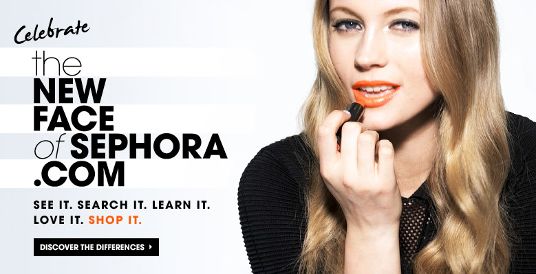 Sephora.com Reimagined - Faster, smarter, simpler—and more beautiful than ever - Discover the differences>