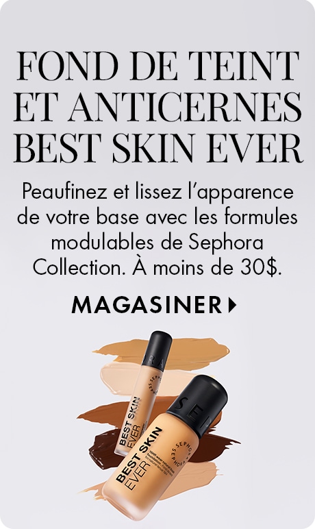Image de l’anticernes et du fond de teint Best Skin Ever de Sephora Collection. Texte : « Perfectionnez et lissez votre base… à moins de 30 $. MAGASINER. » Deux flacons de produit reposent sur des échantillons de différentes teintes.
