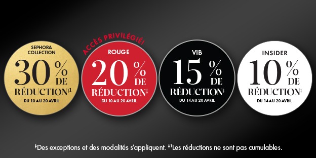 30 % DE RÉDUCTION‡1 SUR LES ESSENTIELS SEPHORA COLLECTION du 10 au 20 avril | Accès privilégié! 20 % de réduction‡ pour les membres ROUGE du 10 au 20 avril | 15 % de réduction‡ pour les membres VIB du 14 au 20 avril | 10 % de réduction‡ pour les membres IN