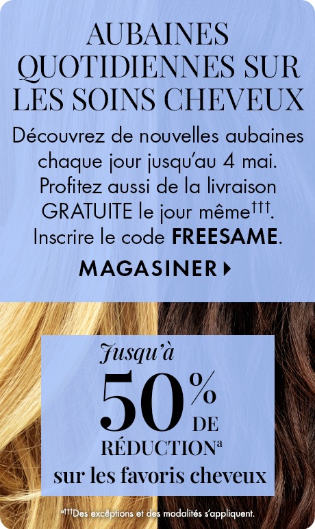 Panneaux texturés bleus par-dessus des images de cheveux en gros plan. Texte indiquant : « Aubaines quotidiennes sur les soins cheveux » et « Nouvelles aubaines jusqu’au 4 mai. Profitez aussi de la livraison GRATUITE le jour même. Inscrire le code « FREESA