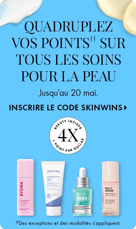 Arrière-plan bleu vif avec texte indiquant « Quadruplez vos points sur tous les soins pour la peau », « Jusqu’au 20 mai » et « Inscrire le code SKINWINS ». Un badge « Beauty Insider 4X les points » apparaît au-dessus de quatre essentiels de soins pour la p