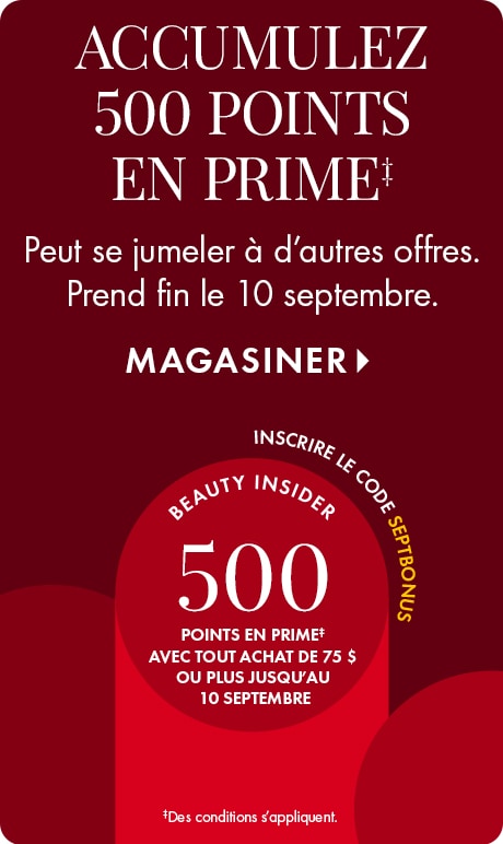 « 500 POINTS EN PRIME‡ » « À jumeler avec d’autres offres. Prend fin le 10 septembre. » « MAGASINER » Affiche promotionnelle rouge avec badge Beauty Insider annonçant 500 points en prime avec tout achat de 75 $ et plus jusqu’au 10 septembre et étiquette co