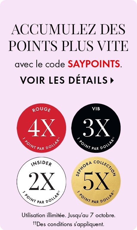 « ACCUMULEZ DES POINTS PLUS VITE en inscrivant le code SAYPOINTS. VOIR LES DÉTAILS. » Quatre badges circulaires : ROUGE 4X, VIB 3X, INSIDER 2X et SEPHORA COLLECTION 5X, chacun étiqueté « 1 point par dollar. » En petits caractères : « Utilisation illimitée.