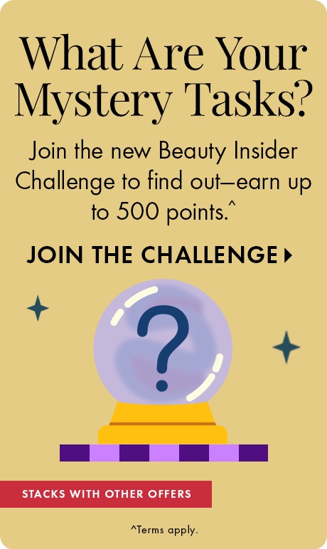 « Quelles sont vos tâches mystères? » « Participez au nouveau défi Beauty Insider pour les découvrir et accumulez jusqu’à 500 points^. » « PARTICIPER AU DÉFI » boule de cristal mauve avec un point d’interrogation. « PEUT SE JUMELER À D’AUTRES OFFRES » « ^D