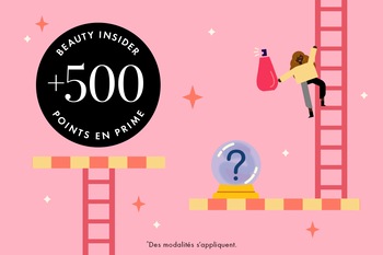 BEAUTY INSIDER | + 500 | POINTS EN PRIME | ^Des modalités s’appliquent.