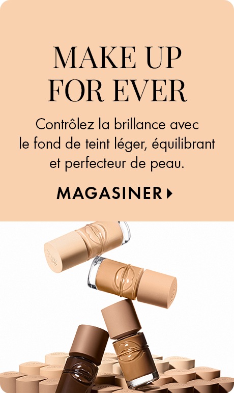 Arrière-plan beige avec texte indiquant « Make Up For Ever » et « Contrôlez la brillance avec le fond de teint léger, équilibrant et perfecteur de peau » suivi de « Magasiner maintenant ». Plusieurs flacons de fond de teint de différentes couleurs sont emp