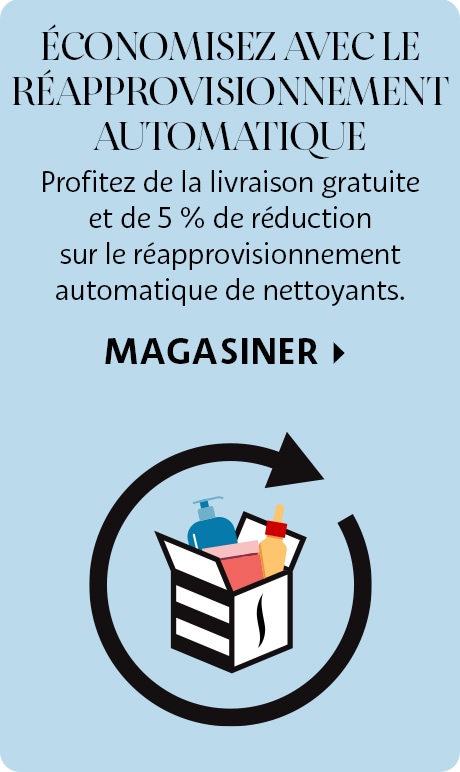 Économisez grâce au réapprovisionnement automatique | Profitez de la livraison gratuite et de 5 % de réduction sur les livraisons de nettoyants. Magasiner >