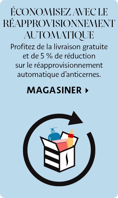 Économisez grâce au réapprovisionnement automatique | Profitez de la livraison gratuite et de 5 % de réduction sur les livraisons d’anticernes.  Magasiner >