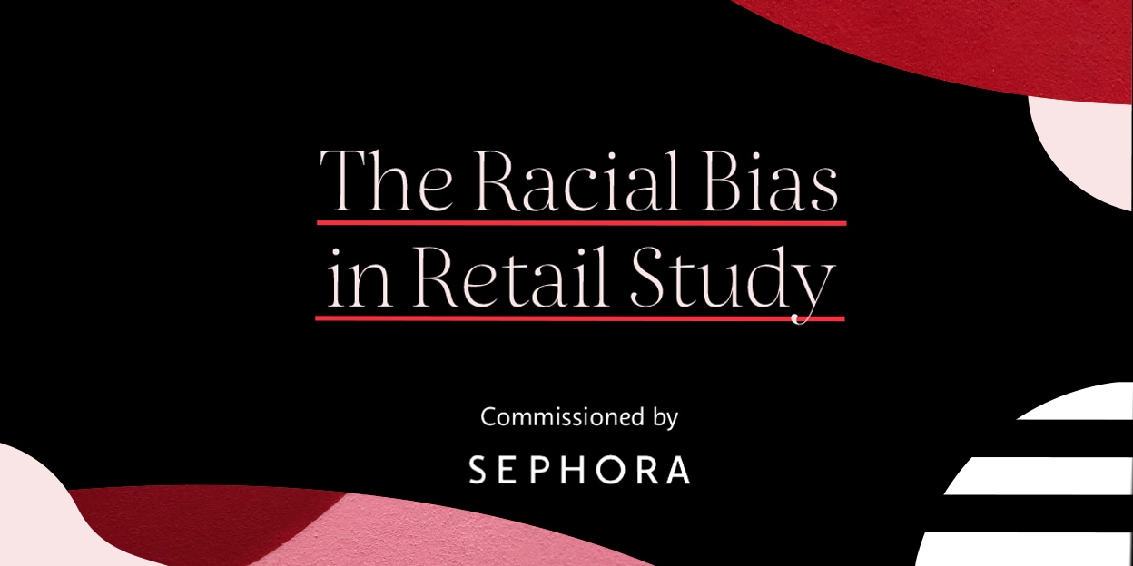 The Racial Bias in Retail Study commissioned by Sephora