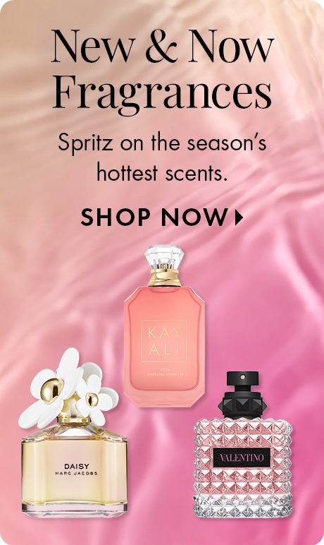 New & Now Fragrances | Spritz on the season's hottest scents. SHOP NOW >