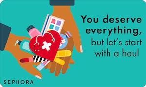 You deserve everything, but let's start with a haul | SEPHORA