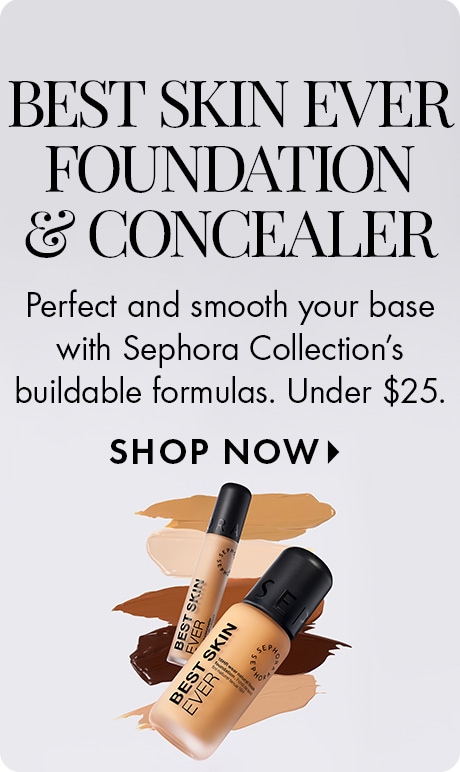 Image for Sephora Collection's Best Skin Ever Foundation & Concealer. Text reads: “Perfect and smooth your base… Under $25. SHOP NOW.” Two product bottles in different shades are shown.