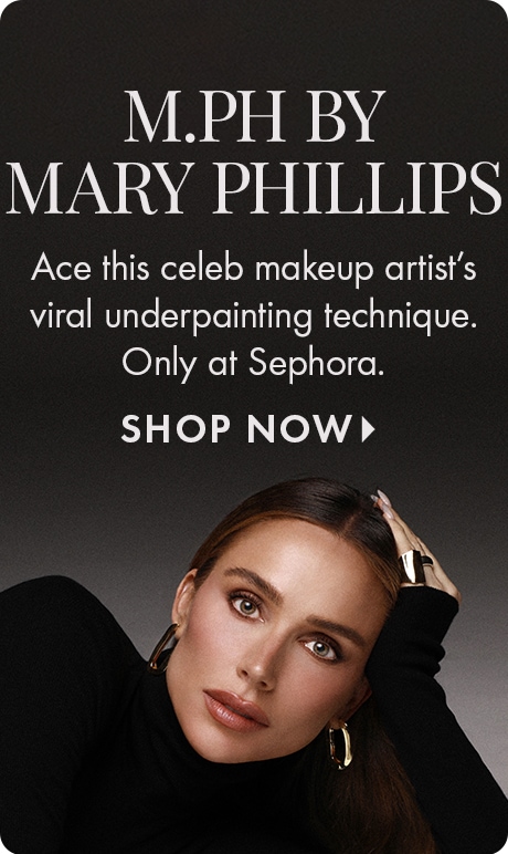 Image promoting M.PH by Mary Phillips. Text reads: “Ace this celeb makeup artist’s viral underpainting technique. Only at Sephora. SHOP NOW.” Includes woman set against a clean, minimal background.