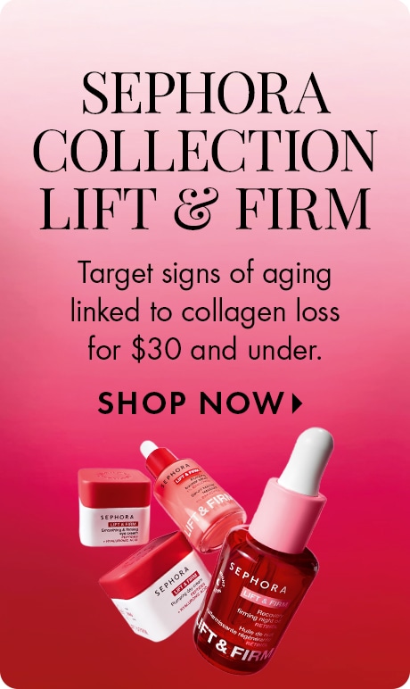 Sephora Collection Lift & Firm | Target signs of aging linked to collagen loss for $30 and under. SHOP NOW >