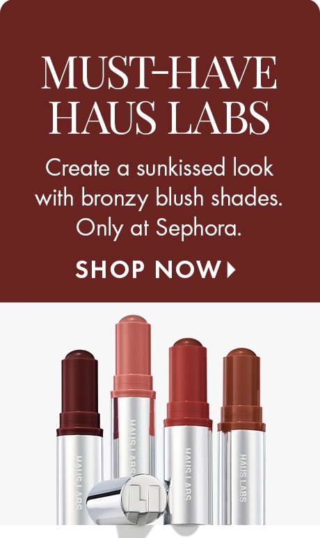 MUST-HAVE HAUS LABS | Create a sunkissed look with bronzy blush shades. Only at Sephora. SHOP NOW >