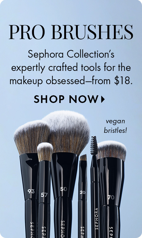 Image for Sephora Collection Pro Brushes. Text reads: 'PRO BRUSHES. Sephora Collection's expertly crafted tools for the makeup obsessed—from $18. SHOP NOW. vegan bristles!' Displays six brushes labeled 93, 57, 50, 20, and 70.'
