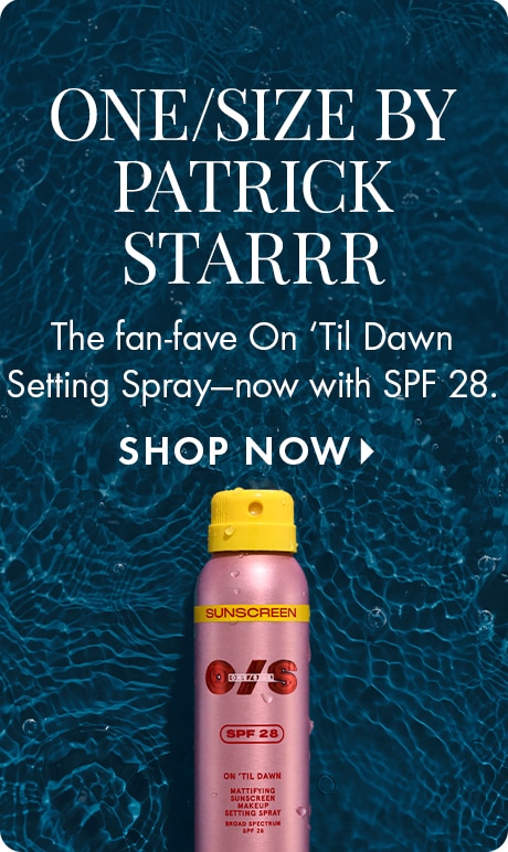 Image featuring ONE/SIZE by Patrick Starrr with text: “The fan-fave On 'Til Dawn Setting Spray—now with SPF 28. SHOP NOW.” Shows a pink bottle labeled “SUNSCREEN” against a blue water-textured background.