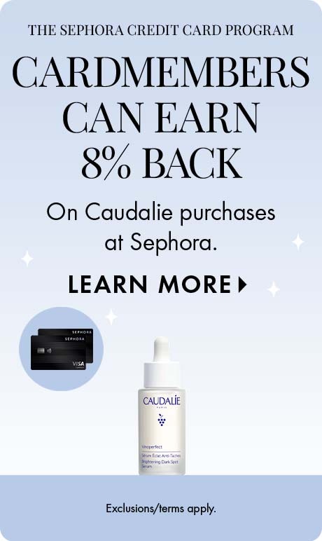 The Sephora credit card program . 'CARDMEMBER   can earn 8% back on Caudalie purchases at Sephora. LEARN MORE. Exclusions/terms apply.' Includes two Sephora credit cards and product.