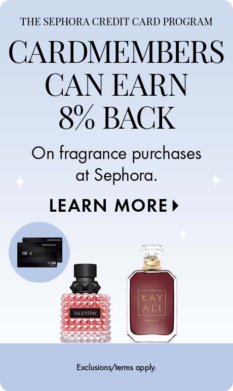 The Sephora credit card program . 'CARDMEMBER   can earn 8% back on fragrance purchases at Sephora. LEARN MORE. Exclusions/terms apply.' Includes two Sephora credit cards and product.