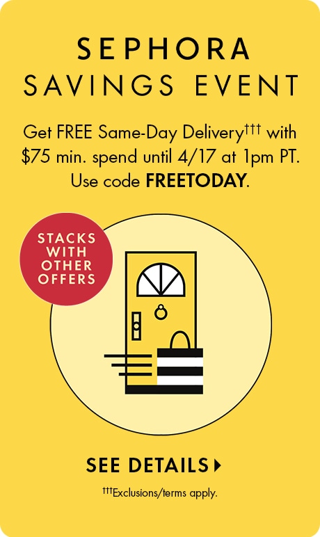 Yellow background with text: “SEPHORA SAVINGS EVENT. Get FREE Same‑Day Delivery††† with $75 min. spend until 4/17 at 1pm PT. Use code FREETODAY.” A badge reads “STACKS WITH OTHER OFFERS.” Below is a door illustration with a Sephora bag and “SEE DETAILS.”