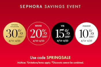 SEPHORA SAVINGS EVENT | SEPHORA COLLECTION 30% OFF† 4/10–4/20 | ROUGE 20% OFF† 4/10–4/20 | VIB 15% OFF† 4/14–4/20 | INSIDER 10% OFF† 4/14–4/20 | Use code SPRINGSALE | Multiuse. †Limitations/terms apply. ‡Discounts cannot be combined.
