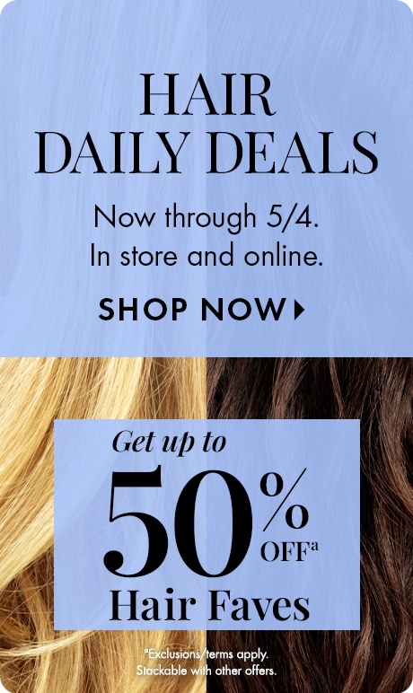 Blue textured background over close-up hair. Text reads “HAIR DAILY DEALS,” “Now through 5/4. In store and online.” “SHOP NOW.” Lower panel says “Get up to 50% OFF Hair Faves,” with fine print: “Exclusions/terms apply. Stackable with other offers.”