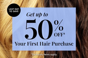 LAST DAY TO SAVE | Get up to 50% OFFᵃ Your First Hair Purchase | ᵃExclusions/terms apply.