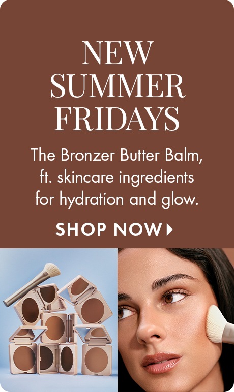 Warm brown background with text reading “New Summer Fridays” and “The Bronzer Butter Balm, ft. skincare ingredients for hydration and glow,” followed by “Shop Now.” Bronzer compacts and a brush appear beside a close‑up of a face applying the product.