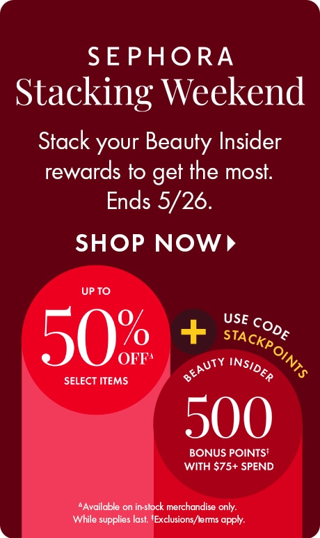 Deep red background with text reading “Sephora Stacking Weekend,” “Stack your Beauty Insider rewards,” and “Ends 5/26,” plus “Shop Now.” Circular badges highlight “Up to 50% off select items” and “500 bonus points with $75+ spend.”
