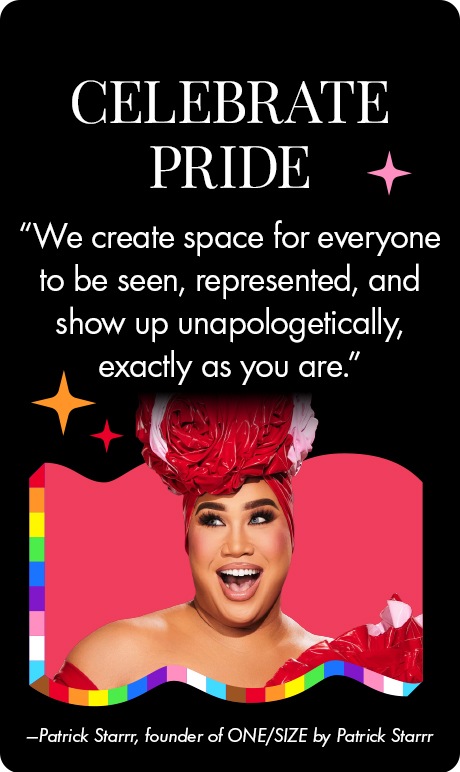 Celebrate Pride. "we create space for everyone to be seen, represented, and show up unapologicially, exactly as you are" image of founder. Patrick Starr founder or one/size by patrick starr
