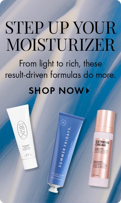 Image of three skincare products on a blue and white abstract background. Text reads: “STEP UP YOUR MOISTURIZER. From light to rich, these result‑driven formulas do more. SHOP NOW.”