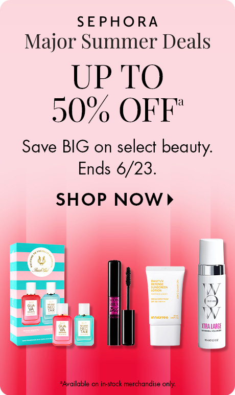Pink gradient background with text reading “Sephora Major Summer Deals,” “Up to 50% Off,” and “Save BIG on select beauty. Ends 6/23,” plus “Shop Now.” A lineup of beauty products, including fragrance, mascara, sunscreen, and a hair tool, is shown.