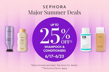 SEPHORA Major Summer Deals | UP TO 25% OFFᵇ SHAMPOOS & CONDITIONERS 6/17–6/23 | ᵇSelect brands excluded. See terms for details. †††Exclusions/terms apply.