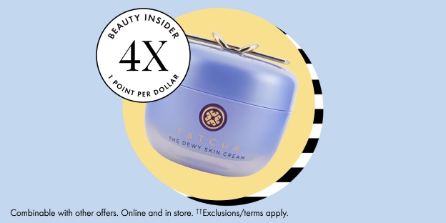 BEAUTY INSIDER 4X PER DOLLAR Combinable with other offers. Online and in store. ††Exclusions/terms apply.