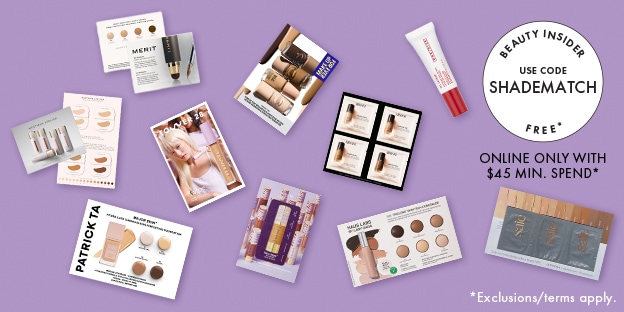 BEAUTY INSIDER USE CODE SHADEMATCH FREE ONLINE ONLY WITH $45 MIN. SPEND* *Exclusions/terms apply. 