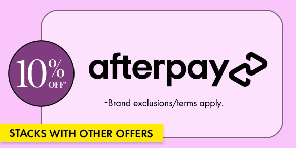 "STACKS WITH OTHER OFFERS" Afterpay promotion with a 10% off badge, Afterpay logo, and note: “Brand exclusions/terms apply.”
