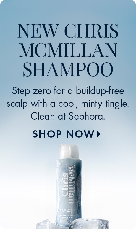 "NEW CHRIS MCMILLAN SHAMPOO" "Step zero for a buildup-free scalp with a cool, minty tingle. Clean at Sephora." "SHOP NOW" A light blue gradient ad featuring a frosty Chris McMillan shampoo bottle standing on ice.