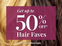 Get up to 50% OFFᵃ Hair Faves ᵃExclusions/terms apply.