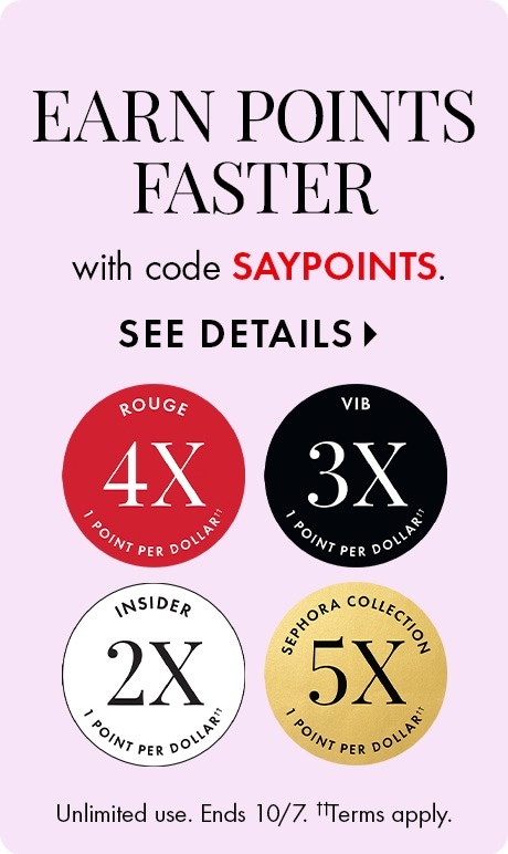 “EARN POINTS FASTER with code SAYPOINTS. SEE DETAILS.” Four circular badges: ROUGE 4X, VIB 3X, INSIDER 2X, and SEPHORA COLLECTION 5X, each labeled “1 point per dollar.” Small text: “Unlimited use. Ends 10/7. ††Terms apply.”