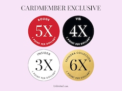 BeautyINSIDER | ROUGE 5X 1 POINT PER DOLLAR†† | VIB 4X 1 POINT PER DOLLAR†† | INSIDER 3X 1 POINT PER DOLLAR†† | SEPHORA COLLECTION 6X 1 POINT PER DOLLAR†† | Unlimited use.
