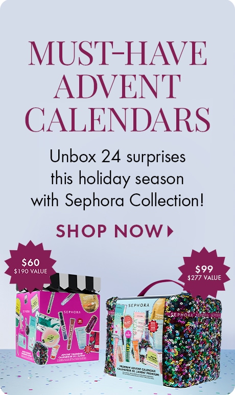 "MUST-HAVE ADVENT CALENDARS." Text: "Unbox 24 surprises this holiday season with Sephora Collection!" "SHOP NOW." Two advent calendar sets shown with price badges: "$60 $190 VALUE" and "$99 $277 VALUE."