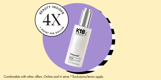 BEAUTY INSIDER® 4X 1 POINT PER DOLLAR Combinable with other offers. Online and in store. ††Exclusions/terms apply.