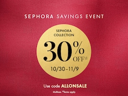 SEPHORA SAVINGS EVENT | SEPHORA COLLECTION 30% OFF†1 |10/30–11/9 | Use code ALLONSALE | Multiuse. †Terms apply.