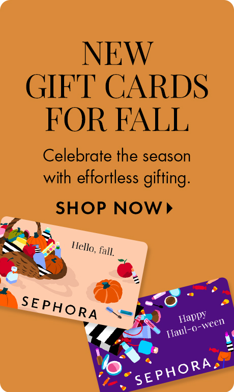 "NEW GIFT CARDS FOR FALL." Text: "Celebrate the season with effortless gifting." "SHOP NOW." Orange background with two Sephora gift cards at the bottom, one reading "Hello, fall." and one reading "Happy Haul-o-ween."