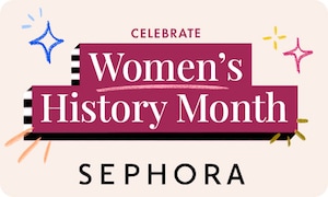 Celebrate Women's History Month | SEPHORA