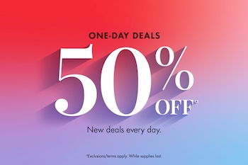 ONE-DAY DEALS 50% OFFa | New deals every day. | aExclusion/terms apply. While supplies last. 