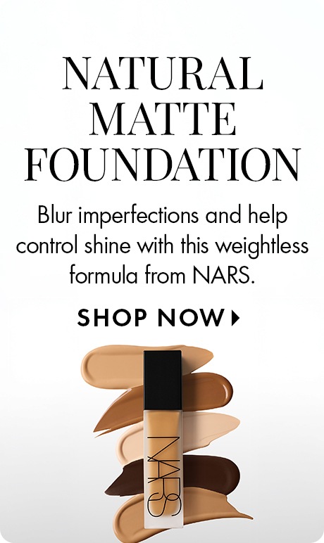 White background with text: “Natural Matte Foundation. Blur imperfections and help control shine with this weightless formula from NARS. Shop Now.” Below is a NARS foundation bottle surrounded by swatches in multiple shades.