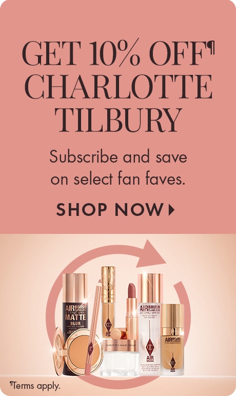Get 10% Off Charlotte Tilbury. Subscribe and save on select fan favorites. Shop Now > terms apply