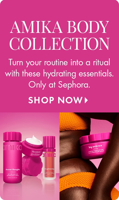 Pink background with text: “AMIKA BODY COLLECTION. Turn your routine into a ritual with these hydrating essentials. Only at Sephora. Shop Now.” Below are Amika body care products in pink packaging and a person holding a pink “big embrace” body cream.
