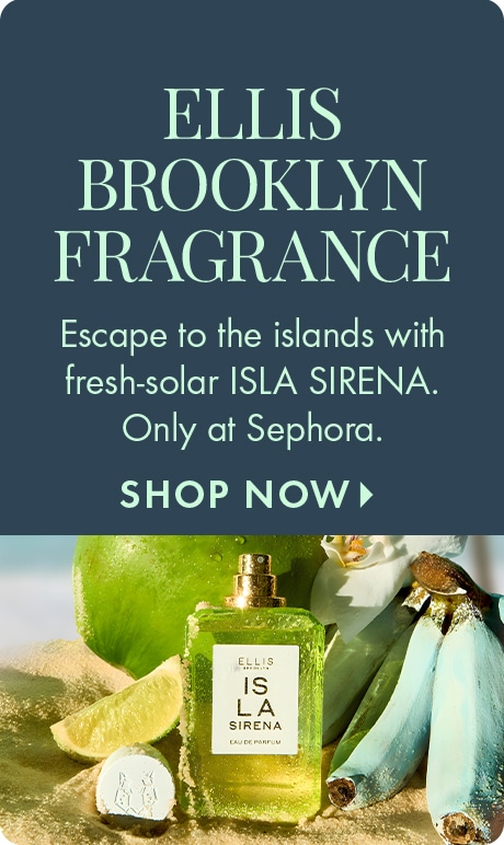 Deep teal background with text reading “Ellis Brooklyn Fragrance.” Below: “Escape to the islands with fresh‑solar ISLA SIRENA. Only at Sephora,” and “Shop Now.” A green Isla Sirena perfume bottle sits among limes, sand, and shells.